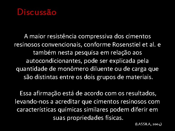 Discussão A maior resistência compressiva dos cimentos resinosos convencionais, conforme Rosenstiel et al. e