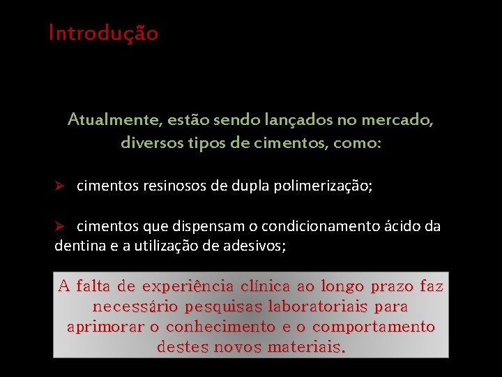 Introdução Atualmente, estão sendo lançados no mercado, diversos tipos de cimentos, como: Ø cimentos