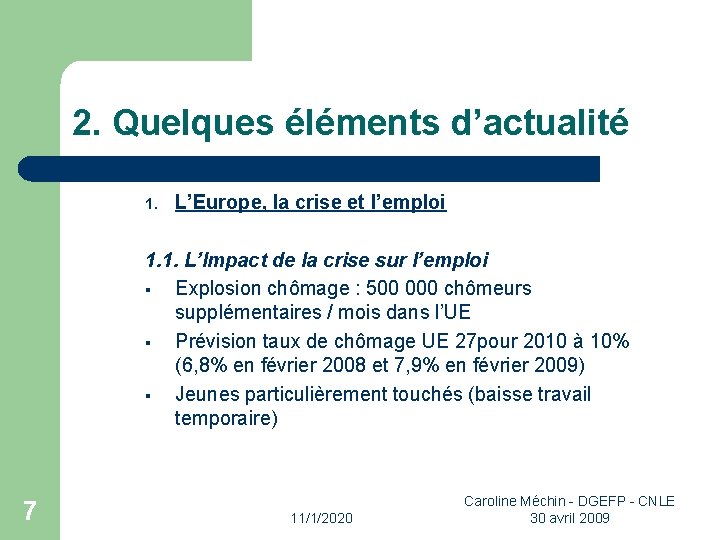 2. Quelques éléments d’actualité 1. L’Europe, la crise et l’emploi 1. 1. L’Impact de 2. Quelques éléments d’actualité 1. L’Europe, la crise et l’emploi 1. 1. L’Impact de