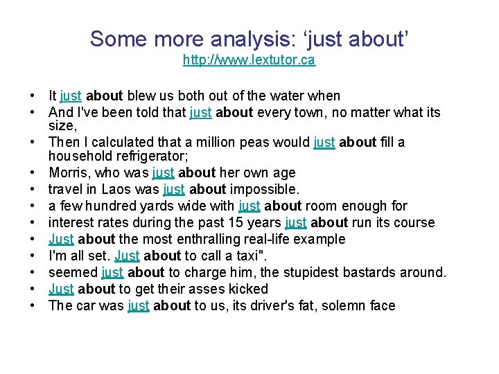 Some more analysis: ‘just about’ http: //www. lextutor. ca • It just about blew