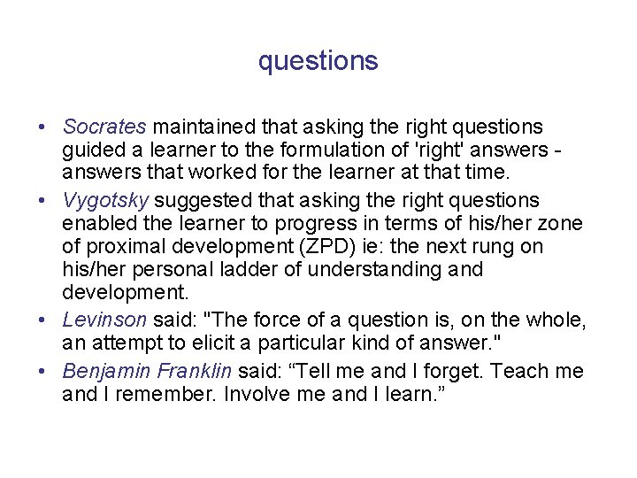 questions • Socrates maintained that asking the right questions guided a learner to the