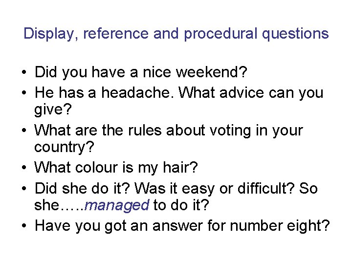 Display, reference and procedural questions • Did you have a nice weekend? • He