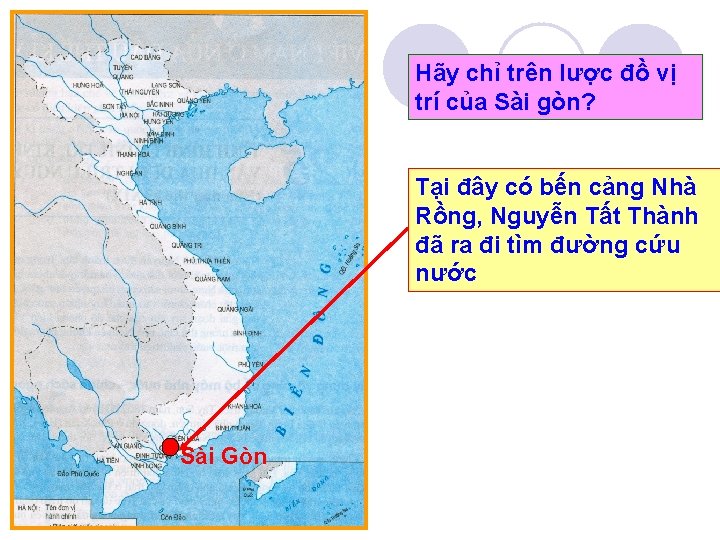 Hãy chỉ trên lược đồ vị trí của Sài gòn? Tại đây có bến