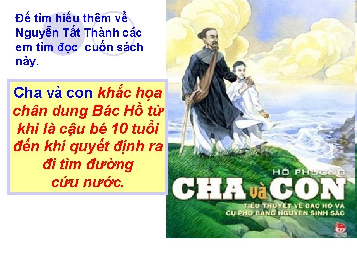 Để tìm hiểu thêm về Nguyễn Tất Thành các em tìm đọc cuốn sách