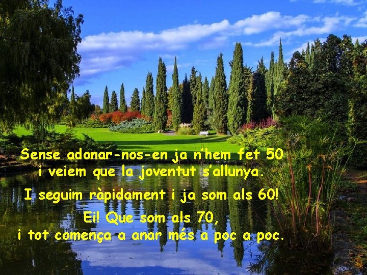 Sense adonar-nos-en ja n’hem fet 50 i veiem que la joventut s’allunya. I seguim