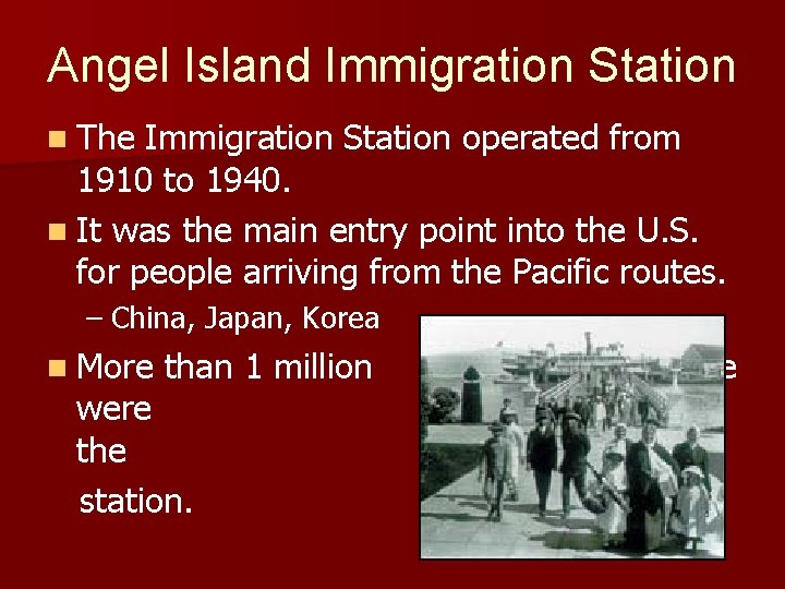 Angel Island Immigration Station n The Immigration Station operated from 1910 to 1940. n