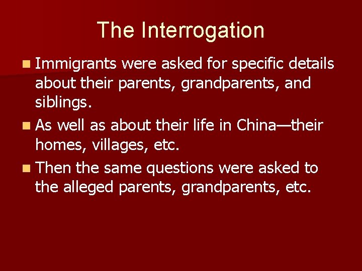 The Interrogation n Immigrants were asked for specific details about their parents, grandparents, and