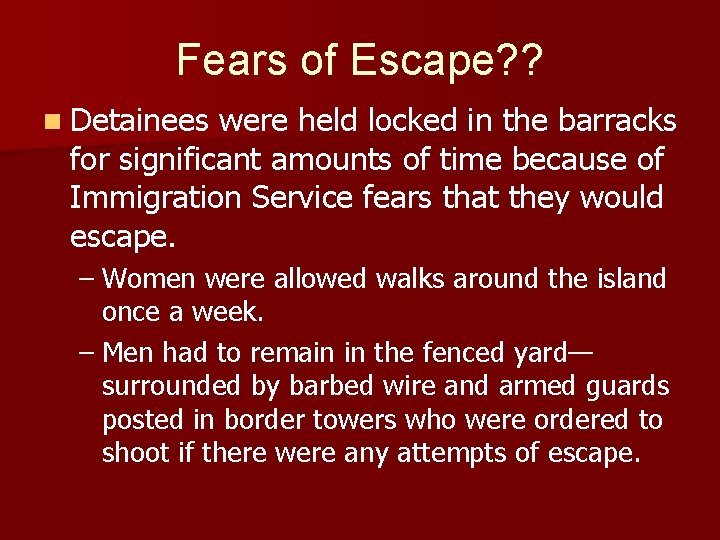Fears of Escape? ? n Detainees were held locked in the barracks for significant