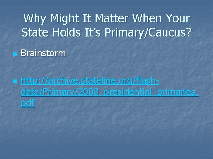 Why Might It Matter When Your State Holds It’s Primary/Caucus? n n Brainstorm http: