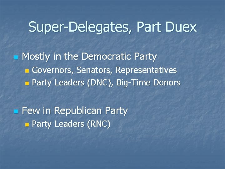 Super-Delegates, Part Duex n Mostly in the Democratic Party Governors, Senators, Representatives n Party