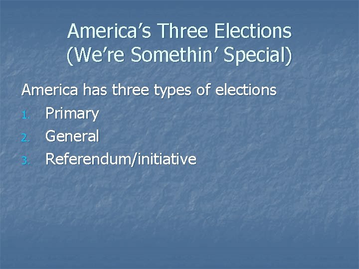 America’s Three Elections (We’re Somethin’ Special) America has three types of elections 1. Primary