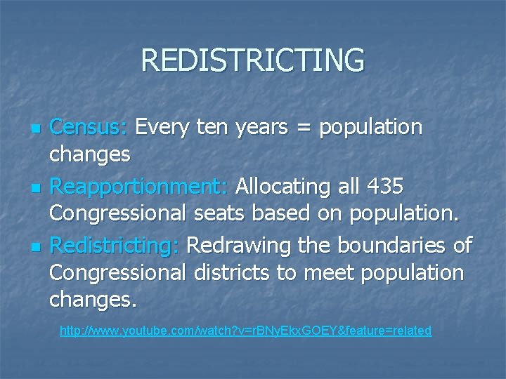 REDISTRICTING n n n Census: Every ten years = population changes Reapportionment: Allocating all