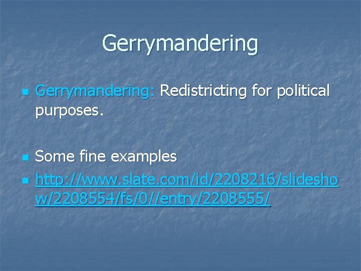 Gerrymandering n n n Gerrymandering: Redistricting for political purposes. Some fine examples http: //www.