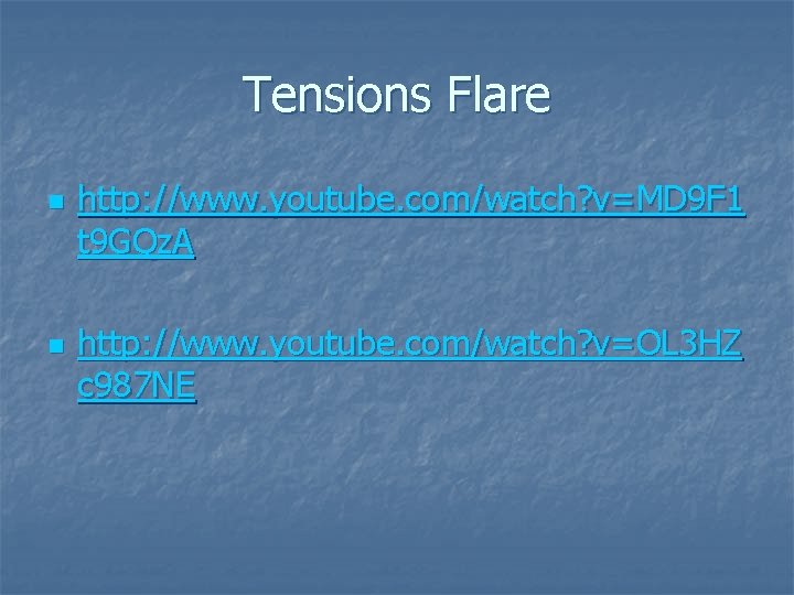 Tensions Flare n n http: //www. youtube. com/watch? v=MD 9 F 1 t 9