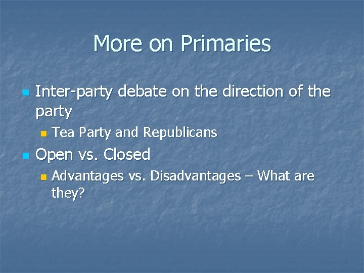 More on Primaries n Inter-party debate on the direction of the party n n