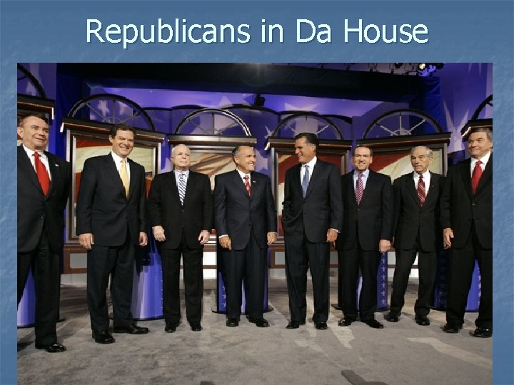 Republicans in Da House 