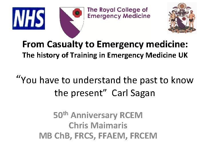 From Casualty to Emergency medicine: The history of Training in Emergency Medicine UK “You