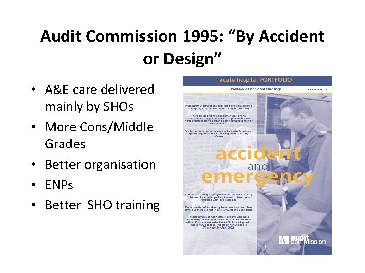 Audit Commission 1995: “By Accident or Design” • A&E care delivered mainly by SHOs