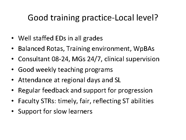 Good training practice-Local level? • • Well staffed EDs in all grades Balanced Rotas,