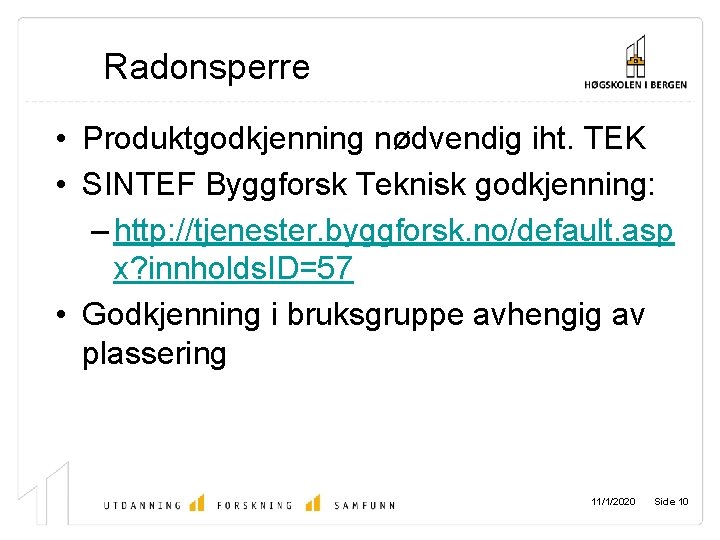 Radonsperre • Produktgodkjenning nødvendig iht. TEK • SINTEF Byggforsk Teknisk godkjenning: – http: //tjenester.