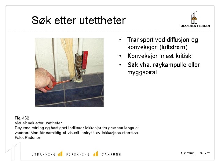 Søk etter utettheter • Transport ved diffusjon og konveksjon (luftstrøm) • Konveksjon mest kritisk