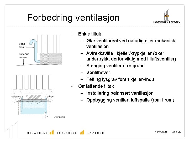 Forbedring ventilasjon • • Enkle tiltak – Øke ventilareal ved naturlig eller mekanisk ventilasjon