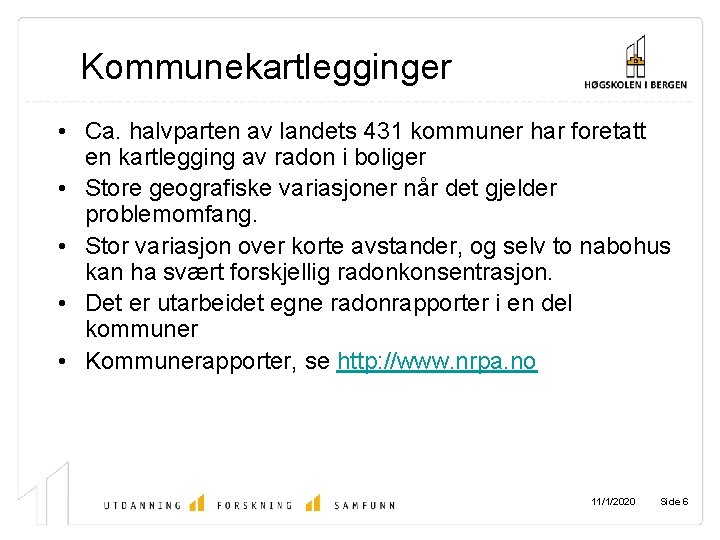 Kommunekartlegginger • Ca. halvparten av landets 431 kommuner har foretatt en kartlegging av radon