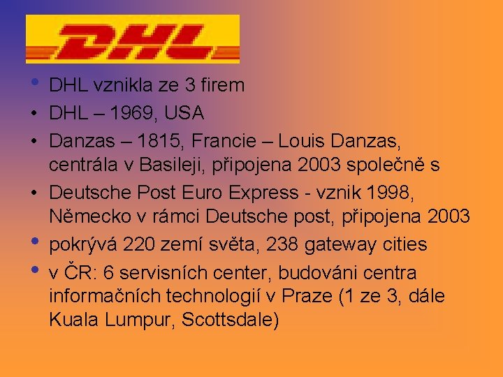 • DHL vznikla ze 3 firem • DHL – 1969, USA • Danzas • DHL vznikla ze 3 firem • DHL – 1969, USA • Danzas