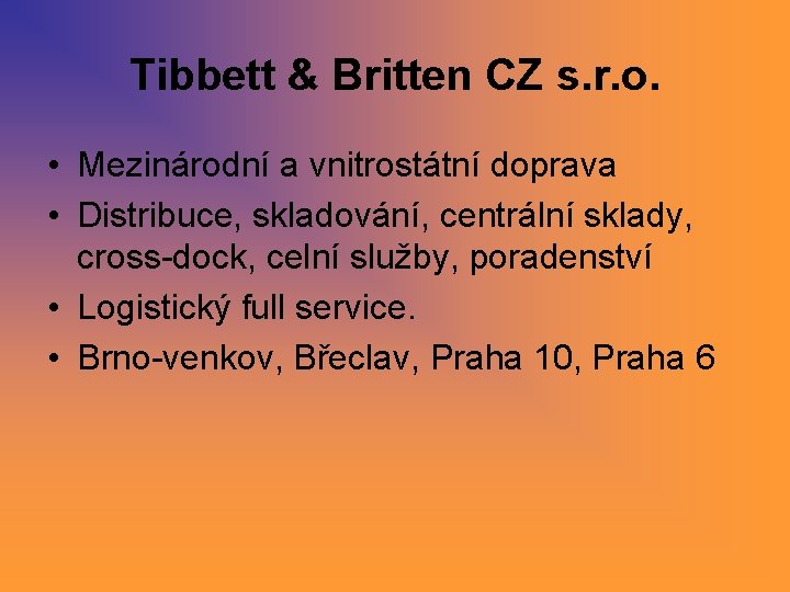 Tibbett & Britten CZ s. r. o. • Mezinárodní a vnitrostátní doprava • Distribuce, Tibbett & Britten CZ s. r. o. • Mezinárodní a vnitrostátní doprava • Distribuce,