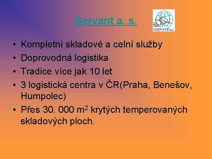Servant a. s. • • Kompletní skladové a celní služby Doprovodná logistika Tradice více Servant a. s. • • Kompletní skladové a celní služby Doprovodná logistika Tradice více