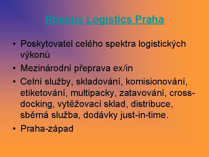 Rhenus Logistics Praha • Poskytovatel celého spektra logistických výkonů • Mezinárodní přeprava ex/in • Rhenus Logistics Praha • Poskytovatel celého spektra logistických výkonů • Mezinárodní přeprava ex/in •
