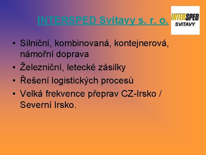 INTERSPED Svitavy s. r. o. • Silniční, kombinovaná, kontejnerová, námořní doprava • Železniční, letecké INTERSPED Svitavy s. r. o. • Silniční, kombinovaná, kontejnerová, námořní doprava • Železniční, letecké