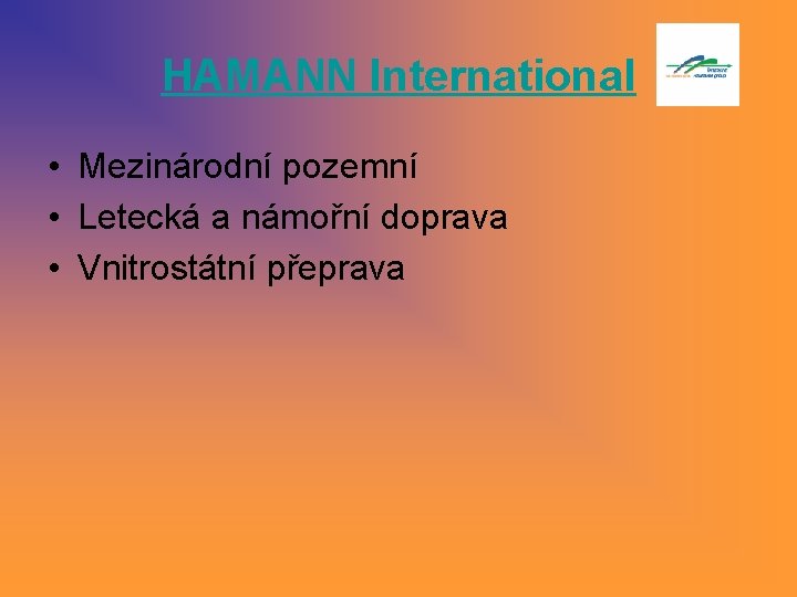 HAMANN International • Mezinárodní pozemní • Letecká a námořní doprava • Vnitrostátní přeprava HAMANN International • Mezinárodní pozemní • Letecká a námořní doprava • Vnitrostátní přeprava