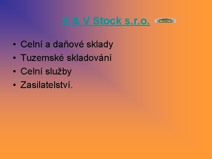 S & V Stock s. r. o. • • Celní a daňové sklady Tuzemské S & V Stock s. r. o. • • Celní a daňové sklady Tuzemské