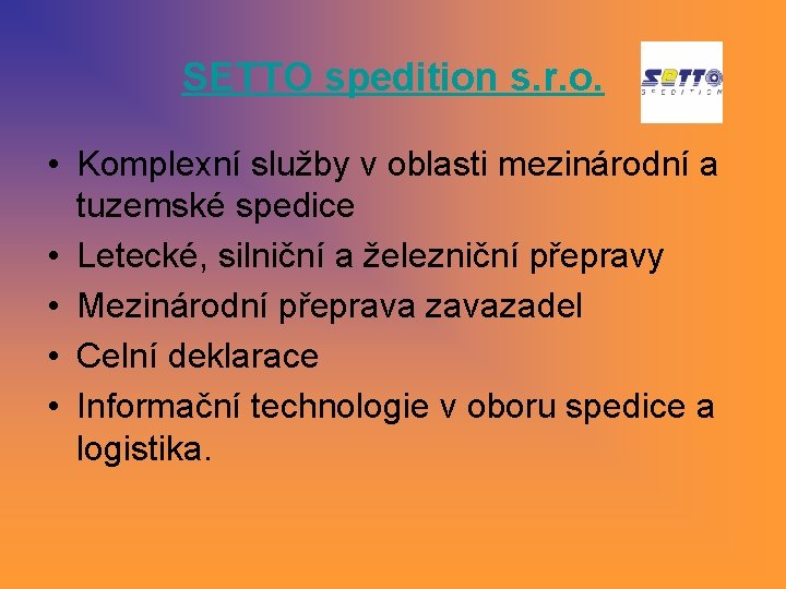 SETTO spedition s. r. o. • Komplexní služby v oblasti mezinárodní a tuzemské spedice SETTO spedition s. r. o. • Komplexní služby v oblasti mezinárodní a tuzemské spedice