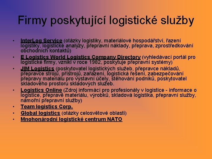 Firmy poskytující logistické služby • • Inter. Log Service (otázky logistiky, materiálové hospodářství, řazení Firmy poskytující logistické služby • • Inter. Log Service (otázky logistiky, materiálové hospodářství, řazení
