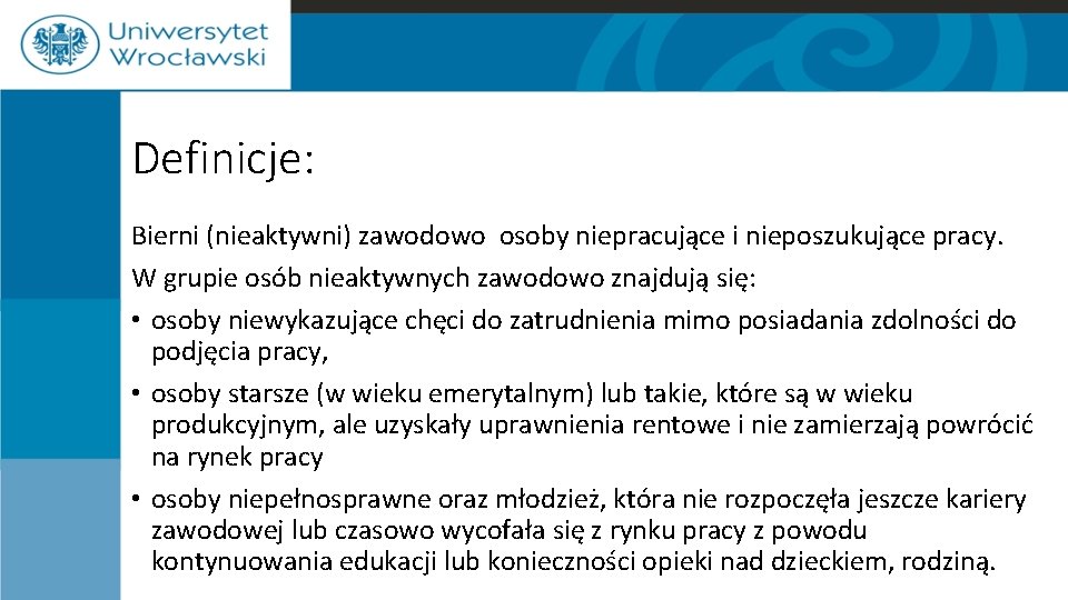 Definicje: Bierni (nieaktywni) zawodowo osoby niepracujące i nieposzukujące pracy. W grupie osób nieaktywnych zawodowo