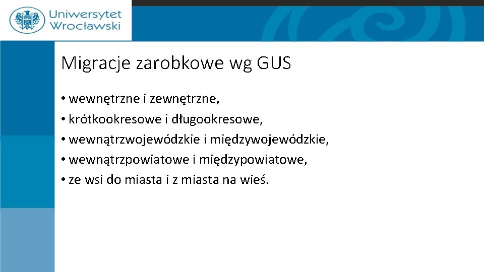 Migracje zarobkowe wg GUS • wewnętrzne i zewnętrzne, • krótkookresowe i długookresowe, • wewnątrzwojewódzkie