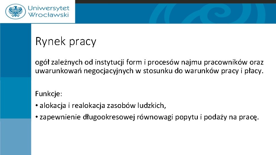 Rynek pracy ogół zależnych od instytucji form i procesów najmu pracowników oraz uwarunkowań negocjacyjnych