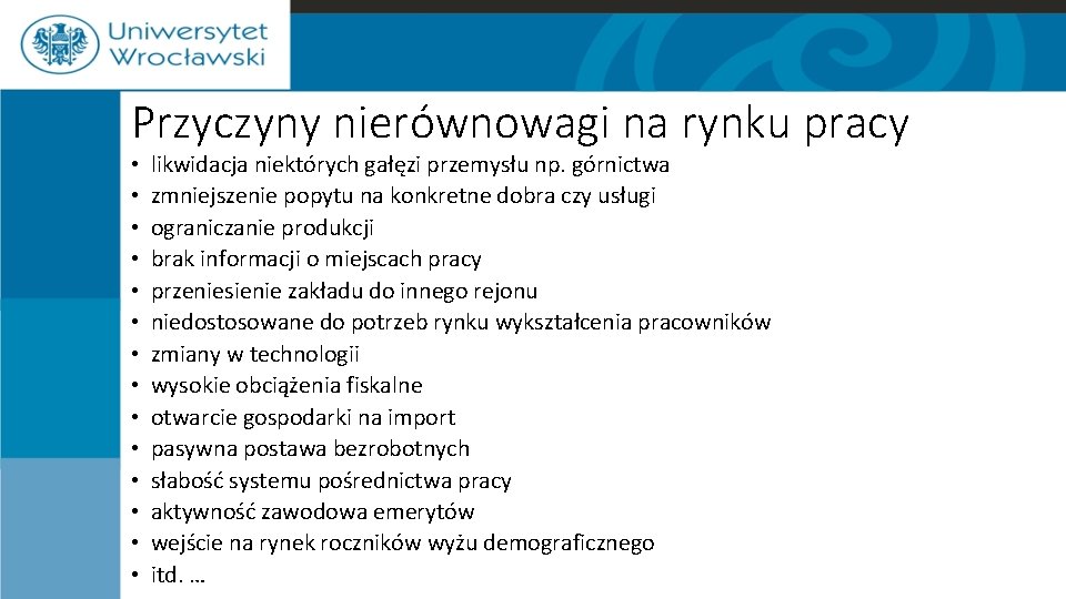 Przyczyny nierównowagi na rynku pracy • • • • likwidacja niektórych gałęzi przemysłu np.