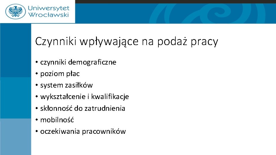 Czynniki wpływające na podaż pracy • czynniki demograficzne • poziom płac • system zasiłków