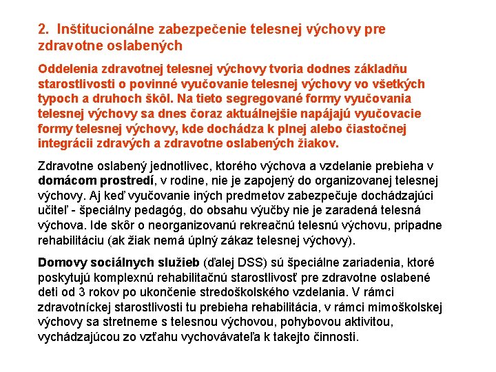 2. Inštitucionálne zabezpečenie telesnej výchovy pre zdravotne oslabených Oddelenia zdravotnej telesnej výchovy tvoria dodnes