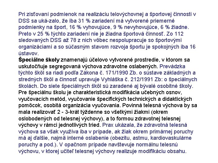 Pri zisťovaní podmienok na realizáciu telovýchovnej a športovej činnosti v DSS sa uká zalo,