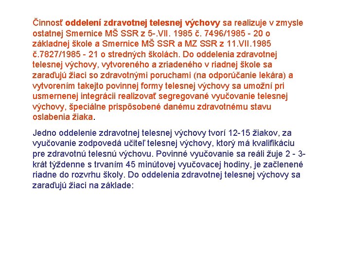 Činnosť oddelení zdravotnej telesnej výchovy sa realizuje v zmysle ostatnej Smernice MŠ SSR z