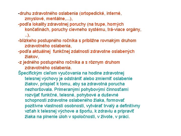  druhu zdravotného oslabenia (ortopedické, interné, zmyslové, mentálne, . . . ), podľa lokality