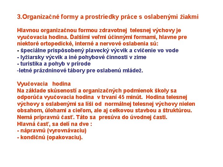 3. Organizačné formy a prostriedky práce s oslabenými žiakmi Hlavnou organizačnou formou zdravotnej telesnej