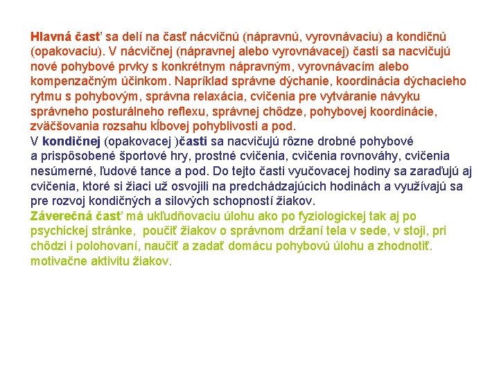 Hlavná časť sa delí na časť nácvičnú (nápravnú, vyrovnávaciu) a kondičnú (opakovaciu). V nácvičnej