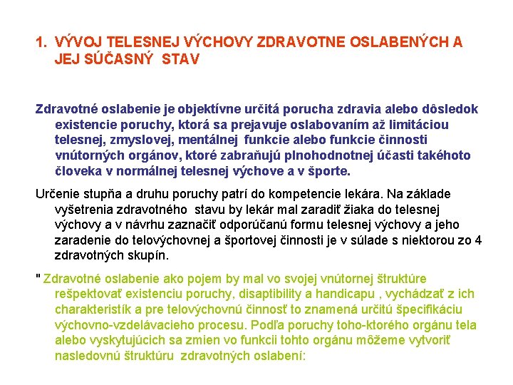 1. VÝVOJ TELESNEJ VÝCHOVY ZDRAVOTNE OSLABENÝCH A JEJ SÚČASNÝ STAV Zdravotné oslabenie je objektívne