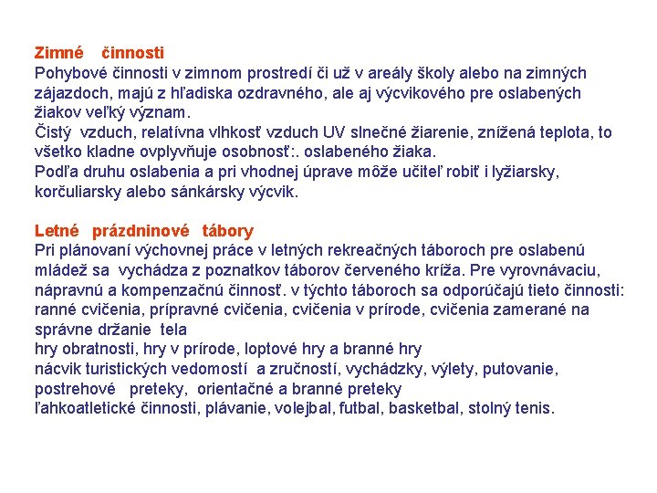 Zimné činnosti Pohybové činnosti v zimnom prostredí či už v areály školy alebo na