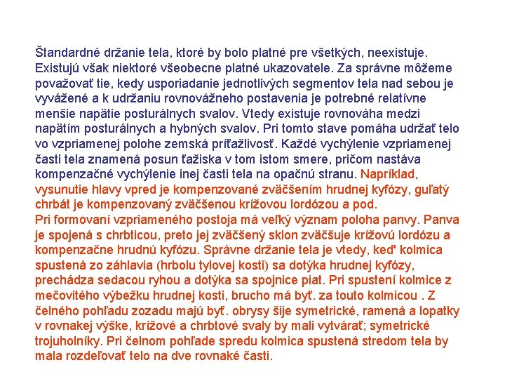 Štandardné držanie tela, ktoré by bolo platné pre všetkých, neexistuje. Existujú však niektoré všeobecne